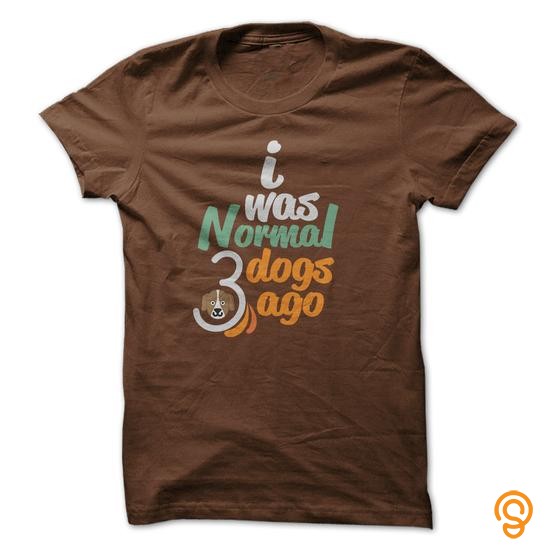 Comfortable I Was Normal Dog Tee Shirts Shirts Ideas