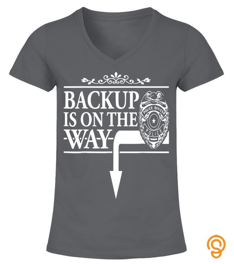 Backup Is On The Way Police Funny Tee