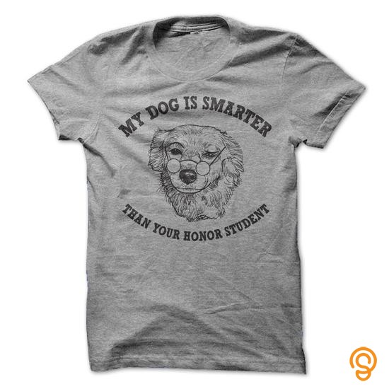 Garment My Dog is Smarter Than Your Honor Student Tee Shirts Saying Ideas