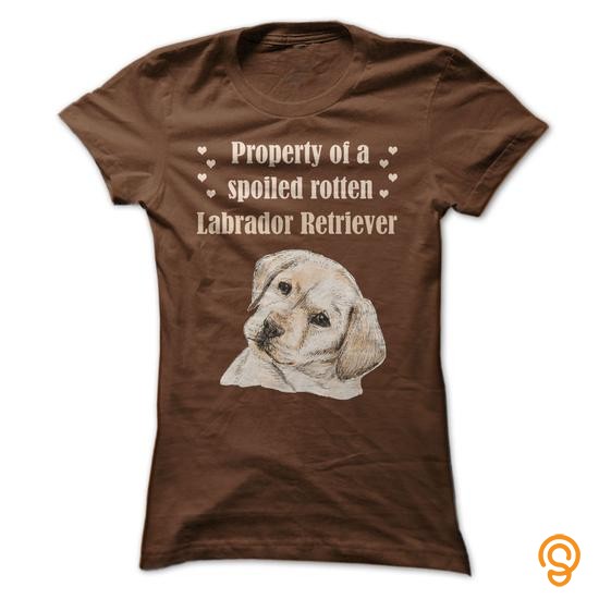 Exotic Property of a spoiled rotten Labrador Retriever Tee Shirts Target