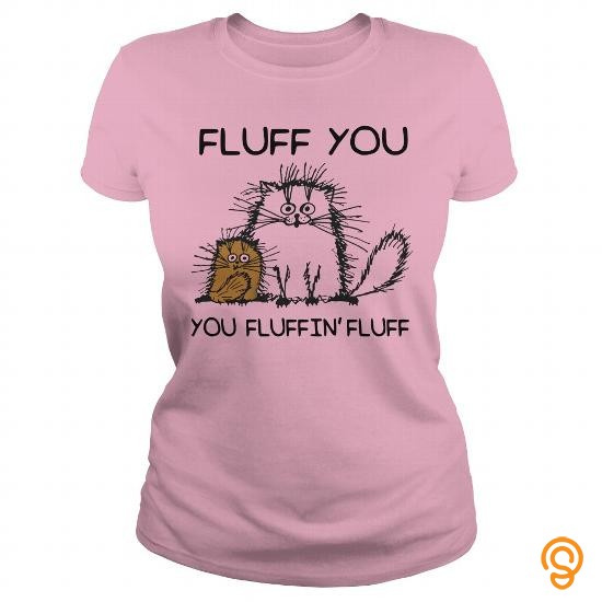 Durability Fluff you cat T Shirts For Adults