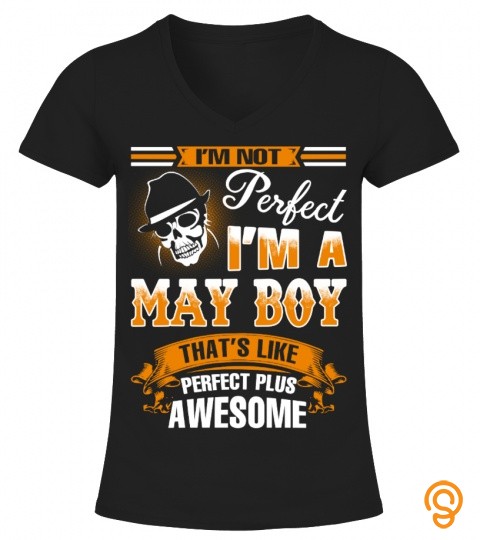 I'M NOT PERFECT I'M A MAY BOY
