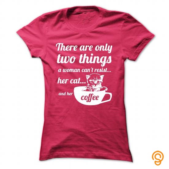 Name Brand THERE ARE ONLY TWO THINGS A WOMAN CAN`T RESIST HER CAT AND HER COFFEE Tee Shirts Clothes