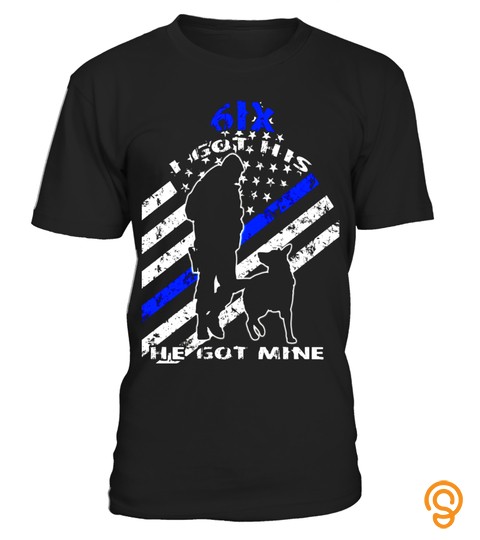 6Ix Police K9 Shirt Six I Got His He Got Mine Thin Blue Line