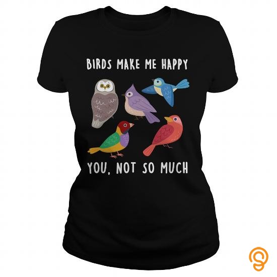 State-of-the-art Birds make me happy T Shirts Sayings