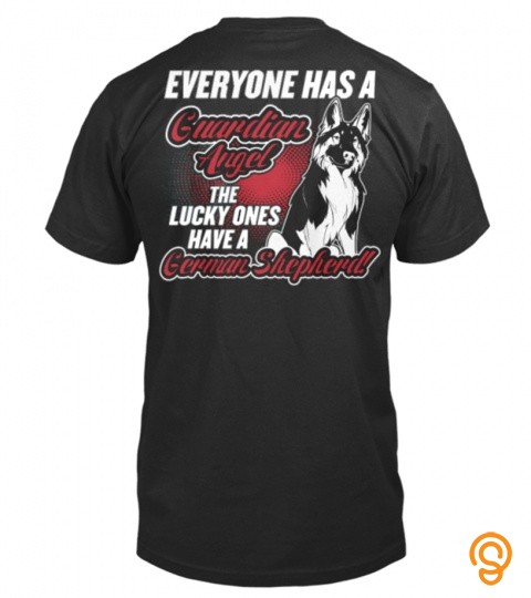 Everyone has a guardian angel the lucky ones have a german shepherd