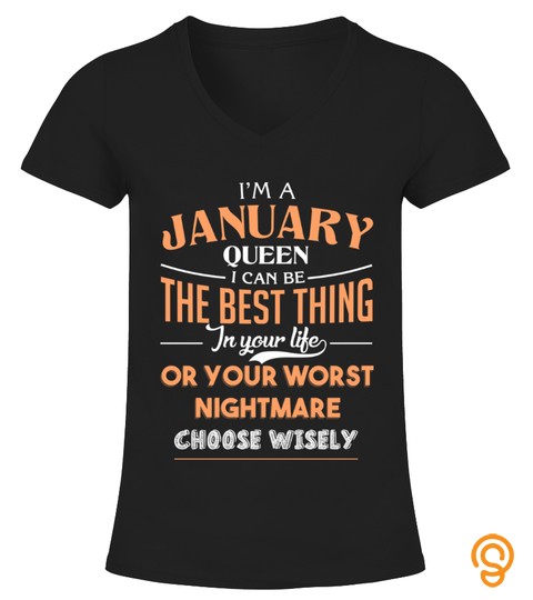 I'm a January Queen, I can be the best thing in your life or your worst nightmare choose wisely