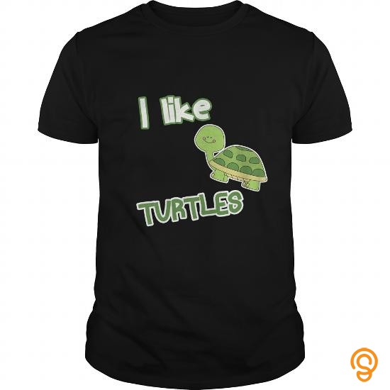 Brand I Like Turtles Great Gift For Any Turtle Pet Fan Tee Shirts Sayings And Quotes