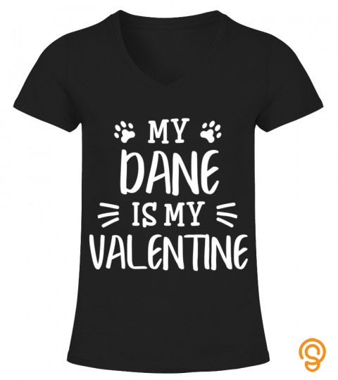 My Dane Is My Valentine Great Dane Dog Lover Gift T Shirt