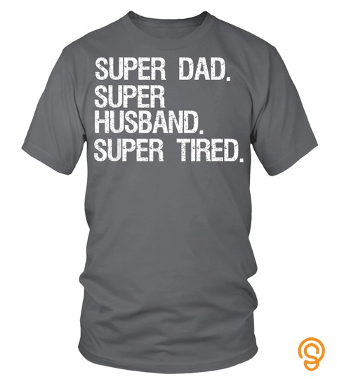 Mens Funny Father's Day Gift Super Dad Super Husband Super Tired T Shirt