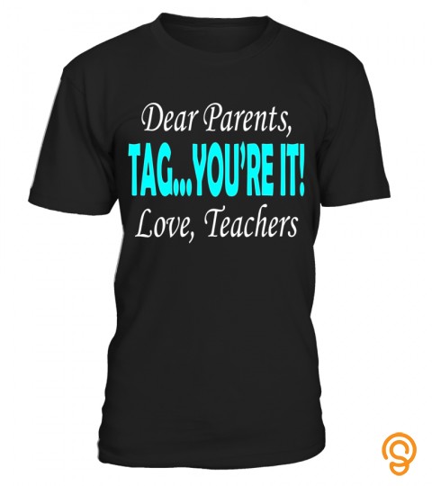 Dear Parents Tag You're It Love Teachers Cool Trending Shirt   Limited Edition