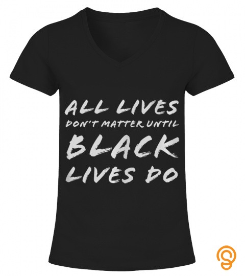 All Lives Don't Matter Until Black Lives Do BLM Protest Tank Top