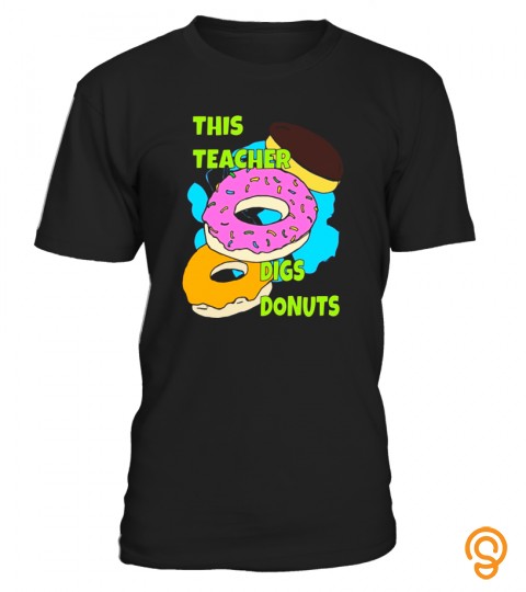 This Teacher Digs Donuts   Awesome Funny T shirt   Limited Edition