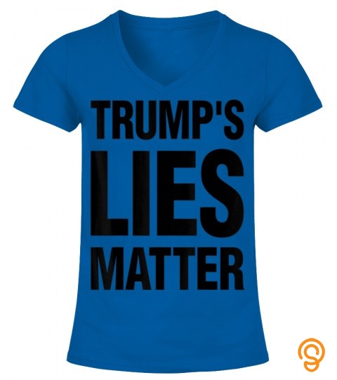 Anti Trump Shirt Trumps Lies Matter Black Lives Matter Gift T Shirt