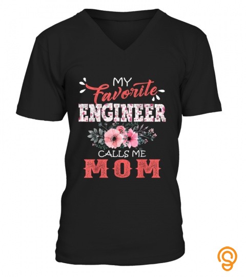 My Favorite Engineer Calls Me Mom Floral Funny Mother Gift T Shirt