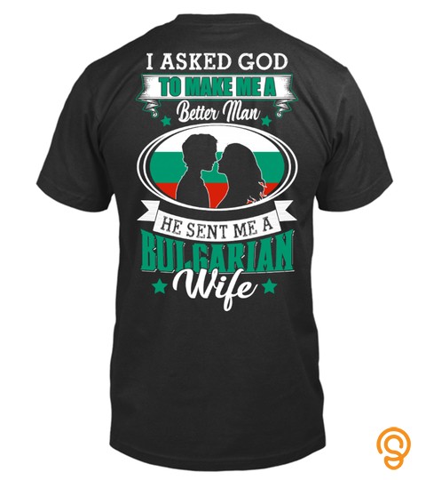 God Sent Me A Bulgarian  Wife Shirt
