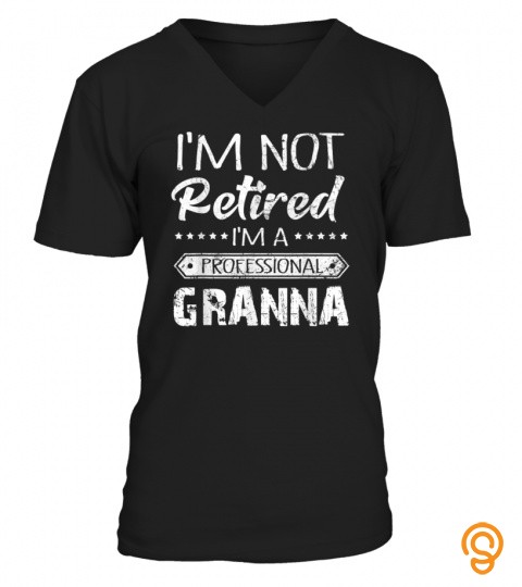 Im Not Retired A Professional Granna Mother Day Gift T Shirt