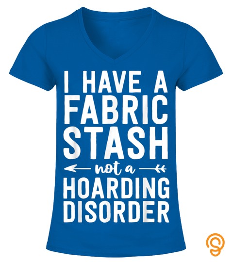 Funny Sewing Shirt Fabric Stash Hoarding Disorder Quilting T Shirt