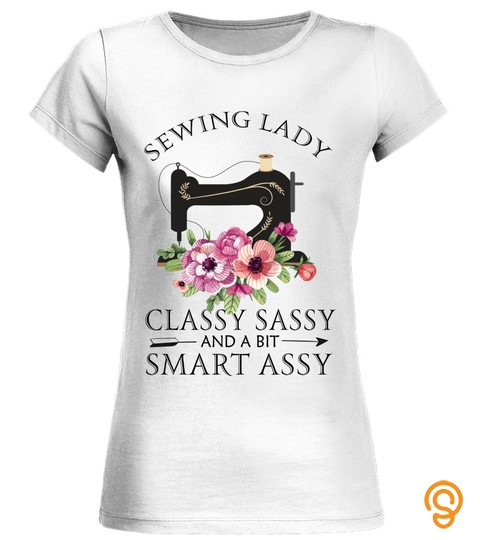 Sewing Lady Classy Sassy And A Bit Smart Assy T shirt
