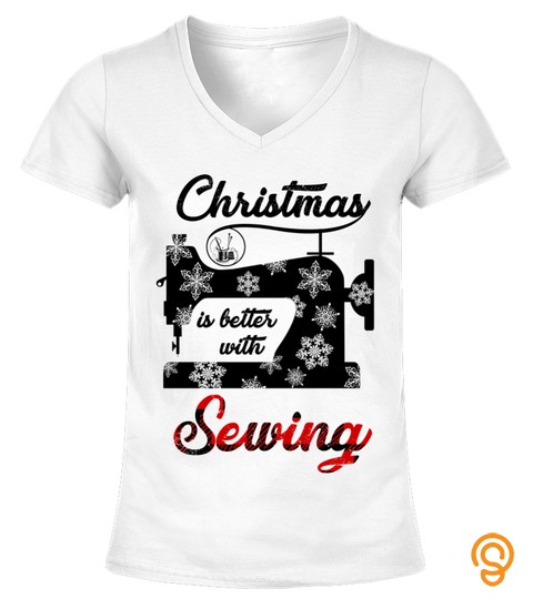 Christmas Is Better With Sewing T Shirt