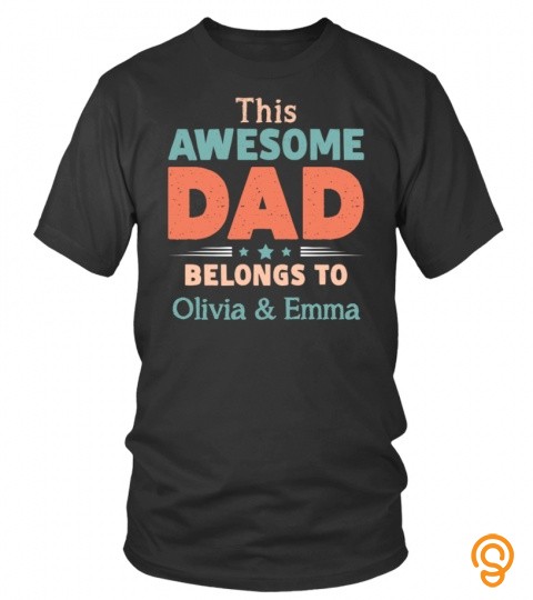 This Awesome Dad Belongs To Olivia & Emma