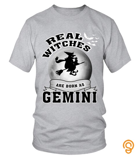 Real Witches are born as GEMINI shirt