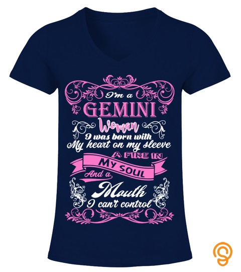 IM A GEMINI WOMAN BORN WITH HEART ON SLEEVE FIRE IN SOUL AND A MOUTH