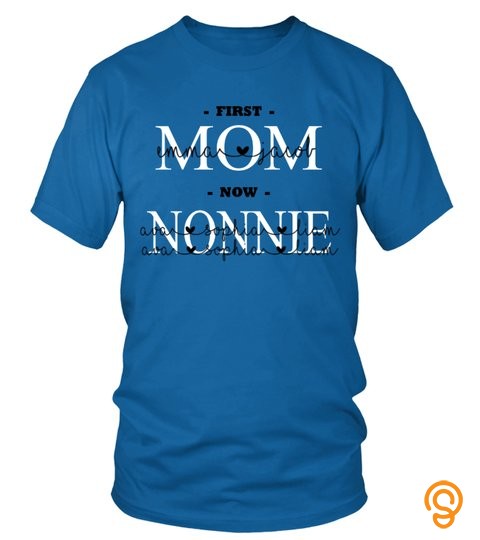 First Mom Now NONNIE Custom Text Name Shirt
