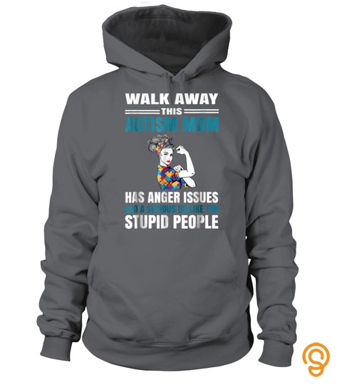 Walk Away This Autism Mom Has Anger Issues Shirt Best Tshirts
