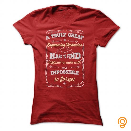 Consumer A TRULY GREAT Engineering Technician T SHIRTS Tee Shirts Printing