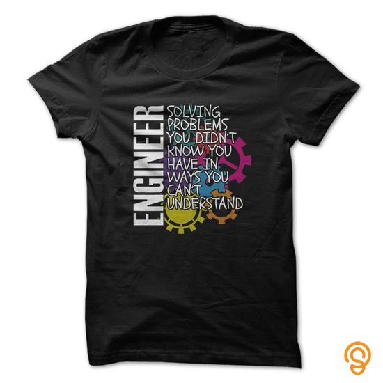 Intricate Engineer Solving Problems You Didnt Know You Have In Ways You Cant Understand Great Shirt T Shirts Sayings Men