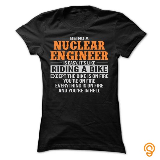 Practical BEING A NUCLEAR ENGINEER T SHIRTS Tee Shirts Saying Ideas
