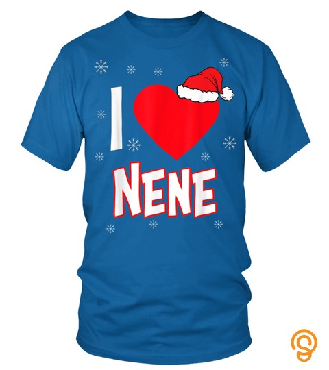 I Love Nene Christmas Family Matching Group Funny Xmas Gift T Shirt