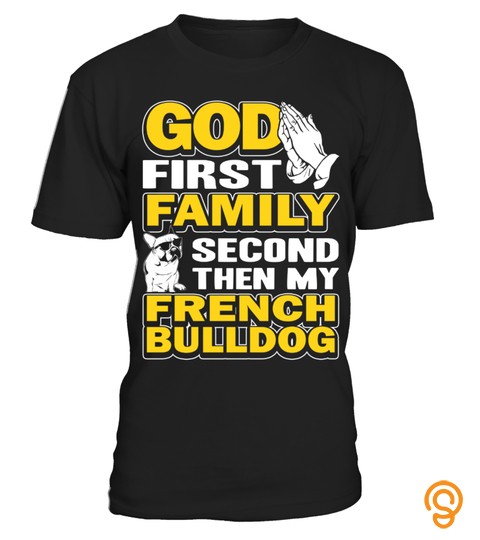 God First Family Second Then My French Bulldog Christmas Funny Gift T shirt