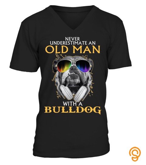 NEVER UNDERESTIMATE A OLD MAN WITH BULLDOG