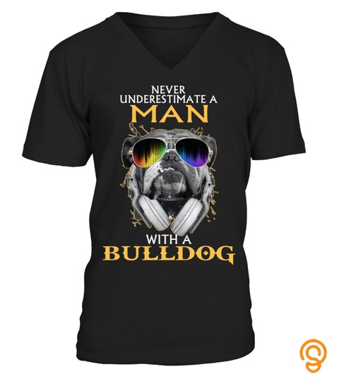 NEVER UNDERESTIMATE A MAN WITH BULLDOG