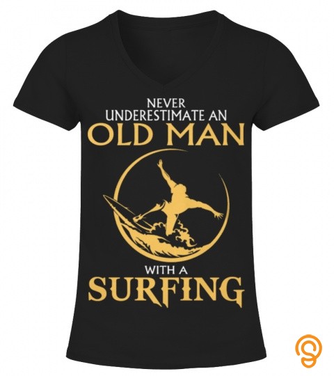 Never Underestimate An Old Man With A Surfing T Shirt