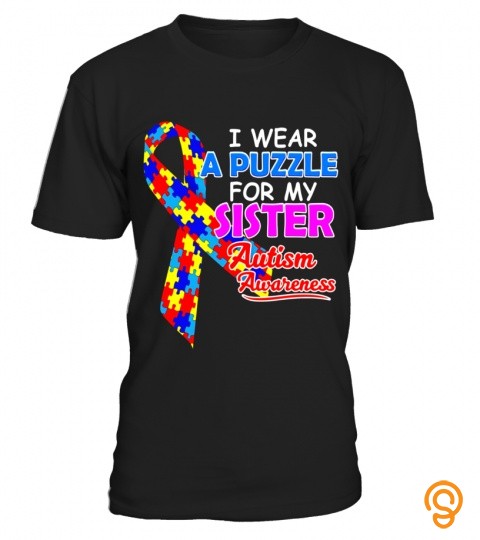 I wear a Puzzle for my Sister   Autism Awareness Shirts