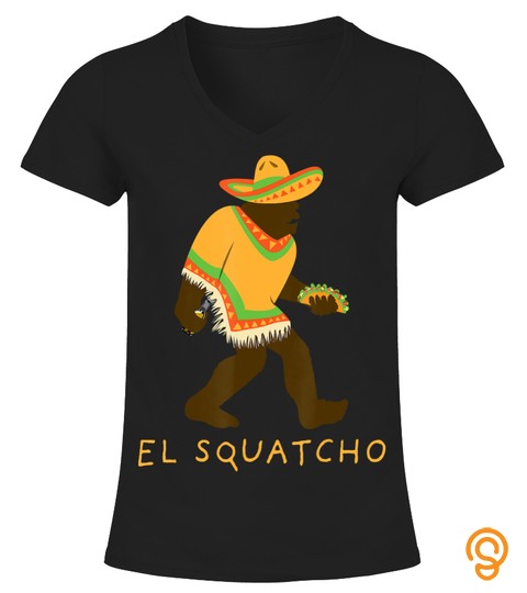 Funny El Squatcho Bigfoot With Taco, Beer, Pacho, Sombrero T Shirt