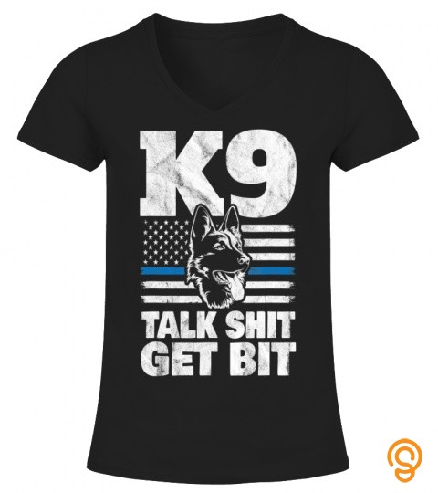Funny K 9 Police Talk Shit Get Bit T Shirt