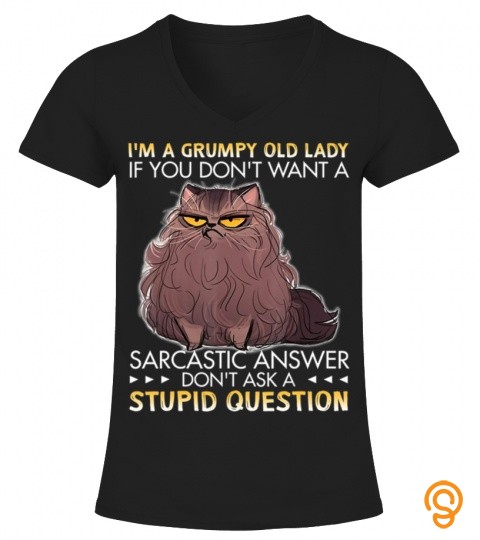Im A Grumpy Old Lady If You Dont Want A Sarcastic Cat Gift Tee Shirts