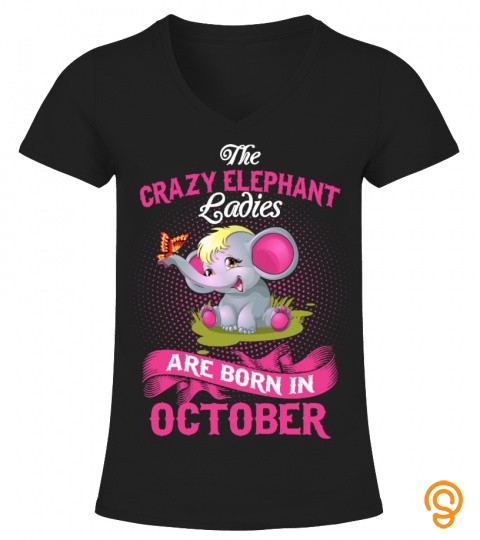 The crazy elephant ladies are born in October