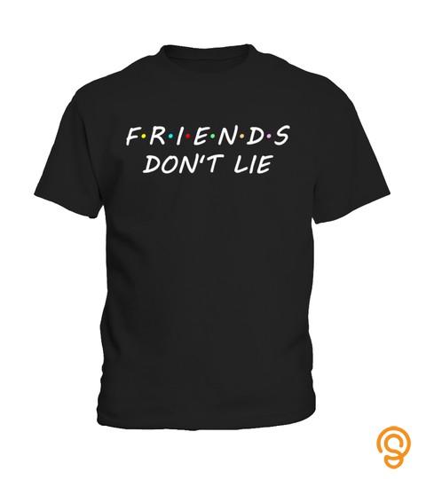 Friends Don't Lie T Shirt