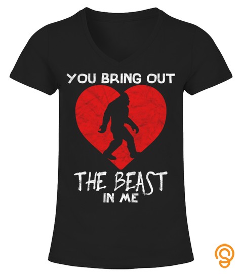 YOU BRING OUT THE BEAST IN ME BIGFOOT VALENTINES DAY TSHIRT   HOODIE   MUG (FULL SIZE AND COLOR)