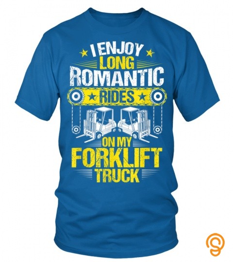 Forklift Operator Romantic Rides Forklift Driver T Shirt