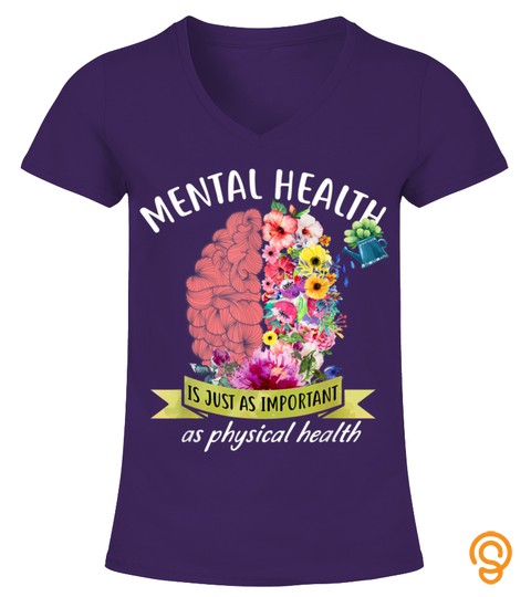 Mental Health Is Just As Important As Physical Health Shirt