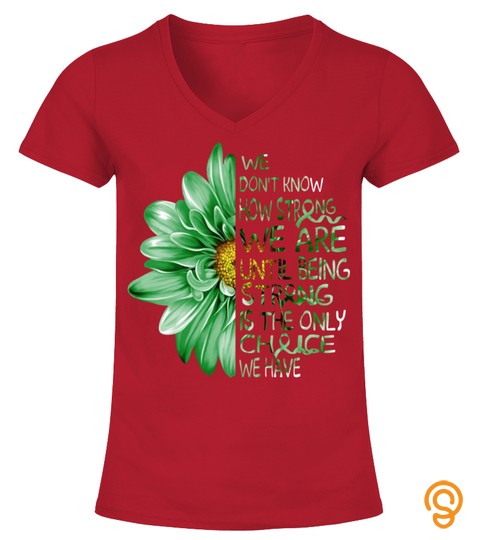 Mental health we don't know how strong we are until being strong is the only choice we have T Shirt