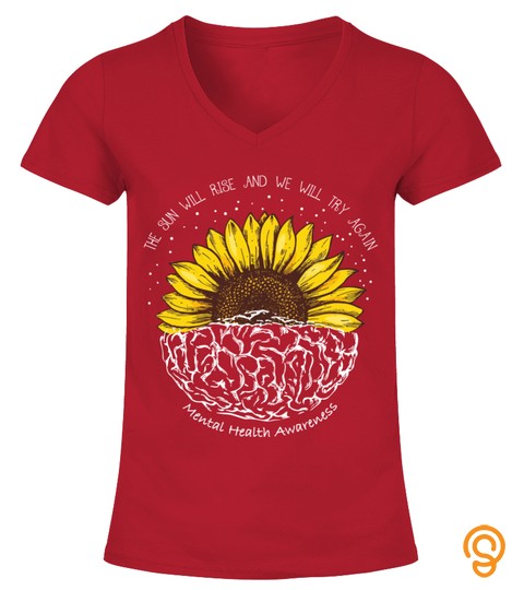 Mental Health The Sun Will Rise And We Will Try Again Mental Health Awareness T Shirt