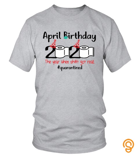 2020 April Birthday Quarantine Shirt