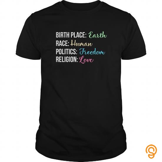 Engineered Birth Place Earth Race Human Politics Freedom Love T Shirt Tee Shirts For Sale